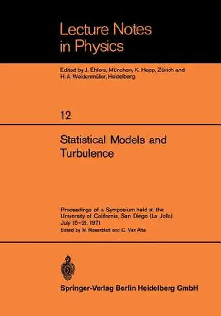Statistical Models and Turbulence: Proceedings of a Symposium Held at the University of California, San Diego (La Jolla) July 15-21, 1971 by M. Rosenblatt