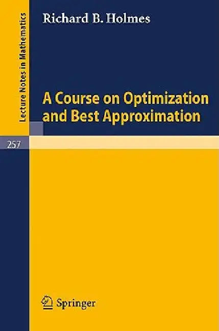 A Course on Optimization and Best Approximation by R. B. Holmes