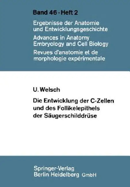 Die Entwicklung Der C-Zellen Und Des Follikelepithels Der Säugerschilddrüse: Elektronenmikroskopische Und Histochemische Untersuchungen by U. Welsch