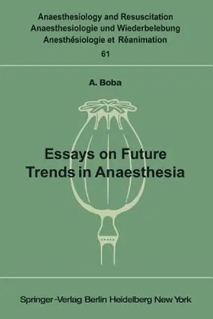 Essays on Future Trends in Anaesthesia by A. Boba