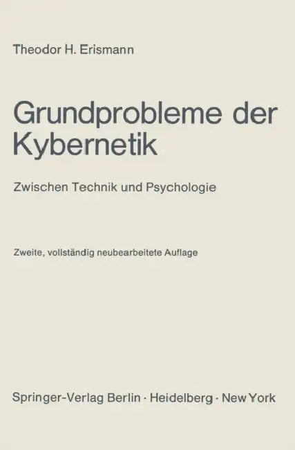 Grundprobleme Der Kybernetik: Zwischen Technik Und Psychologie by Theodor H. Erismann