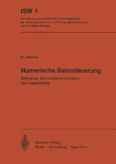 Numerische Bahnsteuerung: Beitrag Zur Informationsverarbeitung Und Lageregelung by D. Schmid