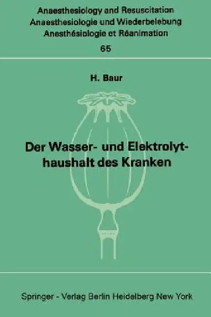 Der Wasser- Und Elektrolythaushalt Des Kranken: Ein Nachschlagwerk Für Die PRAXIS by H. Baur