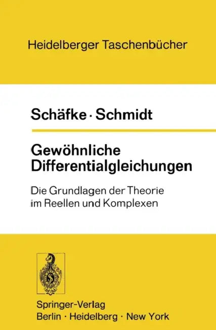 Gewöhnliche Differentialgleichungen: Die Grundlagen Der Theorie Im Reellen Und Komplexen by F. W. Schäfke, D. Schmidt