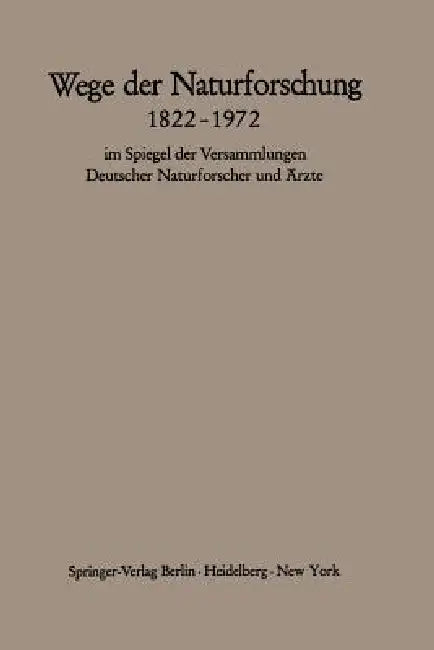 Wege Der Naturforschung 1822-1972: Im Spiegel Der Versammlungen Deutscher Naturforscher Und Ärzte by Hans Querner, Heinrich Schipperges