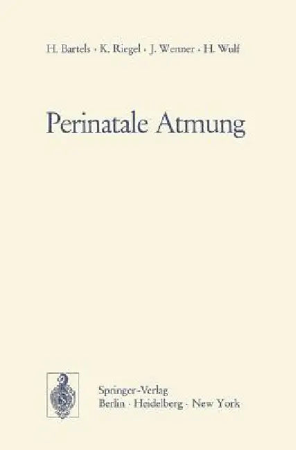 Perinatale Atmung: Physiologische Grundlagen Und Therapeutische Konsequenzen by H. Bartels, K. Riegel, J. Wenner
