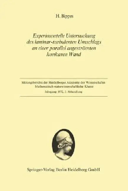 Experimentelle Untersuchung Des Laminar-Turbulenten Umschlags an Einer Parallel Angeströmten Konkaven Wand by Hans Bippes