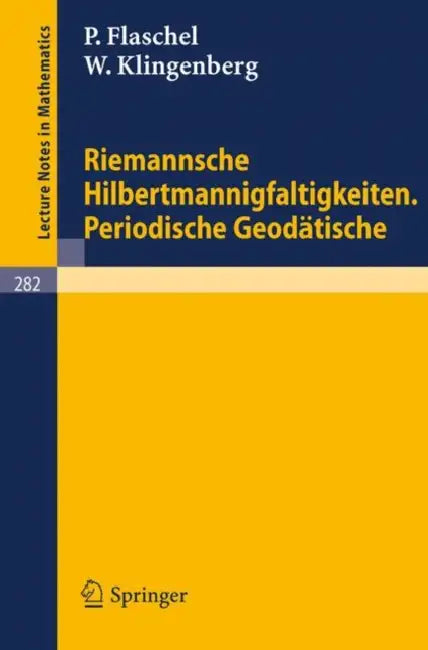 Riemannsche Hilbertmannigfaltigkeiten. Periodische Geodätische by H. Karcher, P. Flaschel, W. Klingenberg