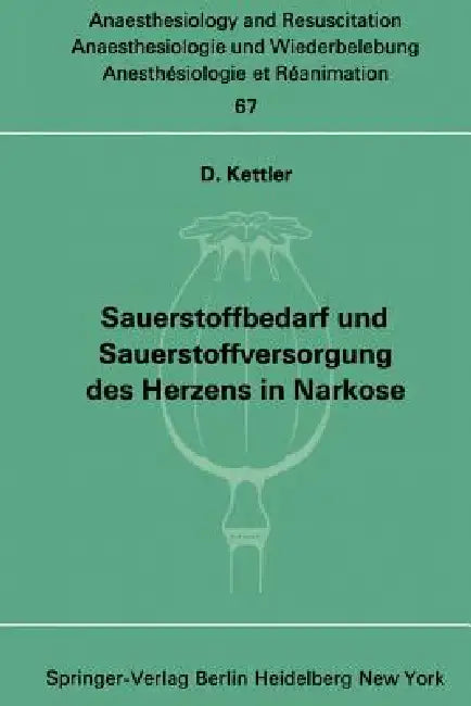 Sauerstoffbedarf Und Sauerstoffversorgung Des Herzens in Narkose by D. Kettler