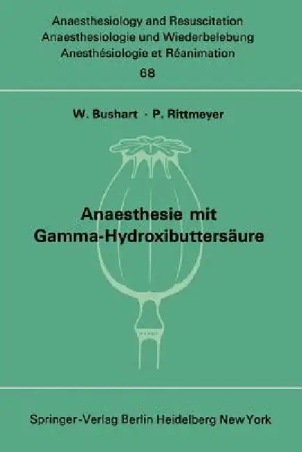 Anaesthesie Mit Gamma-Hydroxibuttersäure Experimentelle Und Klinische Erfahrungen: Colloquium Über Experimentelle Und Klinische Erfahrungen Mit Gamma- by W. Bushart, P. Rittmeyer
