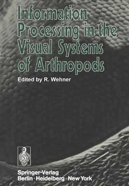 Information Processing in the Visual Systems of Arthropods: Symposium Held at the Department of Zoology, University of Zurich, March 6-9, 1972 by Rüdiger Wehner