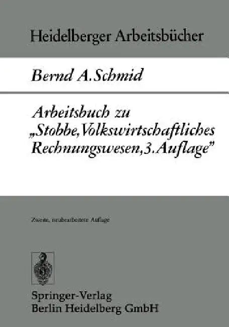 Arbeitsbuch Zu "Stobbe, Volkswirtschaftliches Rechnungswesen, 3.Auflage" by B. A. Schmid
