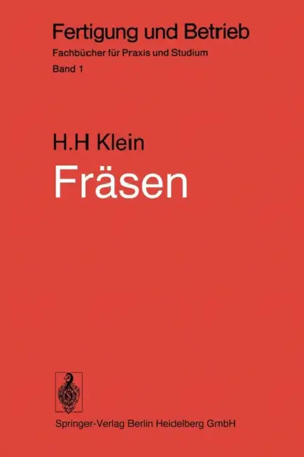 Fräsen: Verfahren, Betriebsmittel, Wirtschaftlicher Einsatz by H. H. Klein