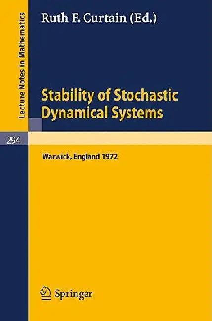Stability of Stochastic Dynamical Systems: Proceedings of the International Symposium Organized by 'The Control Theory Centre', University of Warwick, by R. F. Curtain