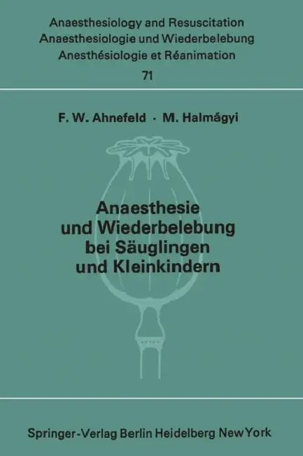 Anaesthesie Und Wiederbelebung Bei Säuglingen Und Kleinkindern: Bericht Über Das Symposion Am 9. Oktober 1971 in Mainz by F. W. Ahnefeld, M. Halm &Aaa Gyi
