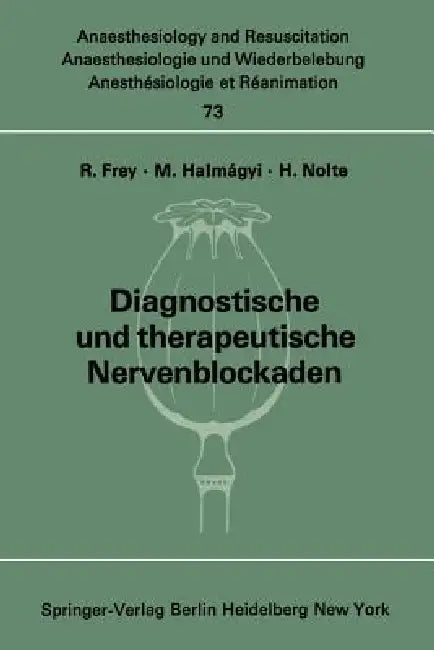 Diagnostische Und Therapeutische Nervenblockaden: Fortbildungsveranstaltung Am 6./7. Oktober 1971 in Mainz by Rudolf Frey, M. Halmagyi, H. Nolte
