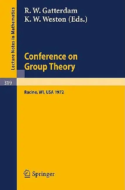 Conference on Group Theory: University of Wisconsin-Parkside 1972 by R. W. Gatterdam, K. W. Weston