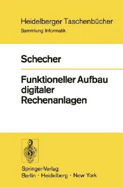 Funktioneller Aufbau Digitaler Rechenanlagen by H. Schecher