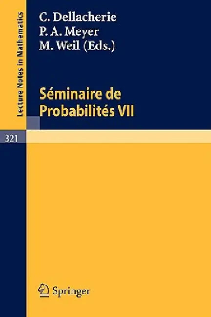 Séminaire de Probabilités VII: Université de Strasbourg 1971/72 by C. Dellacherie, P. a. Meyer, M. Weil