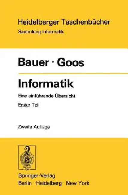 Informatik: Eine Einführende Übersicht Erster Teil by F. L. Bauer, G. Goos