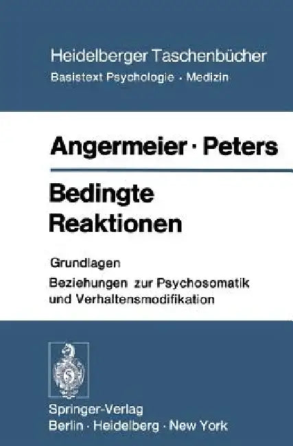Bedingte Reaktionen: Grundlagen Beziehungen Zur Psychosomatik Und Verhaltensmodifikation by W. F. Angermeier, M. Peters