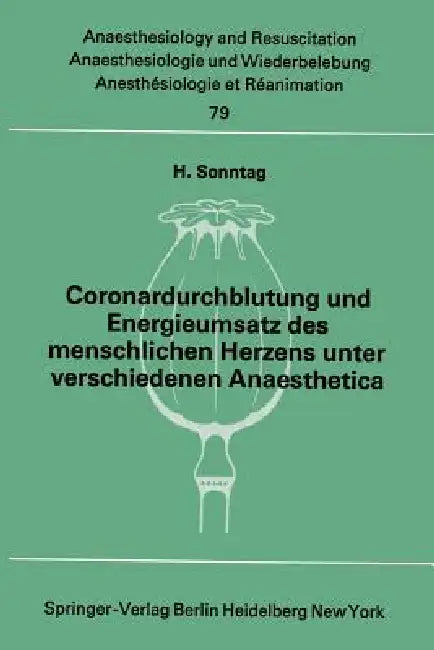 Coronardurchblutung Und Energieumsatz Des Menschlichen Herzens Unter Verschiedenen Anaesthetica by H. Sonntag