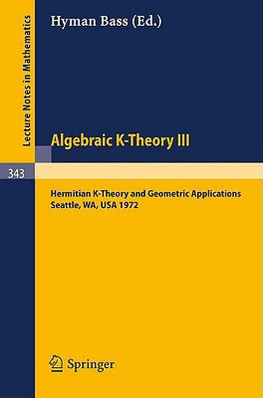 Algebraic K-Theory III. Proceedings of the Conference Held at the Seattle Research Center of Battelle Memorial Institute, August 28 - September 8, 197 by Hyman Bass