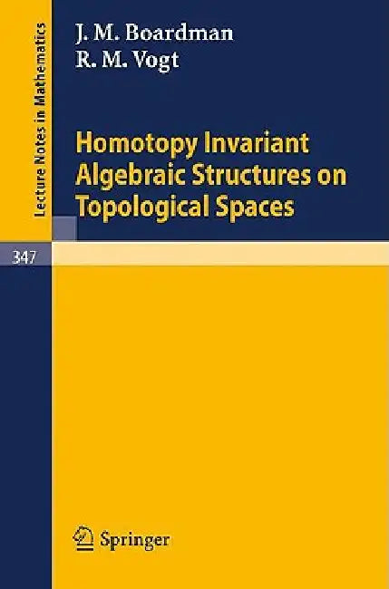 Homotopy Invariant Algebraic Structures on Topological Spaces by J. M. Boardman, R. M. Vogt