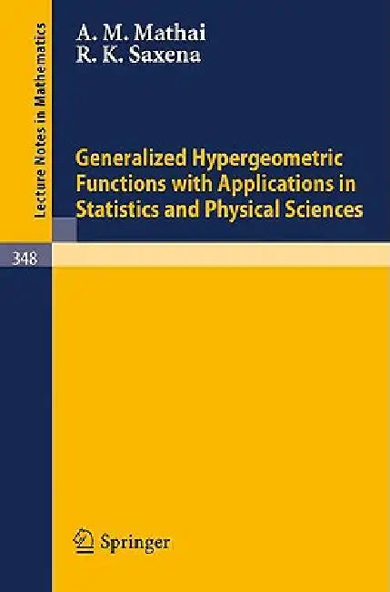 Generalized Hypergeometric Functions with Applications in Statistics and Physical Sciences by A. M. Mathai, R. K. Saxena