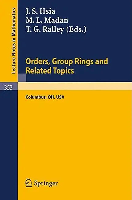 Proceedings of the Conference on Orders, Group Rings and Related Topics by J. S. Hsia, M. L. Madan, T. G. Ralley