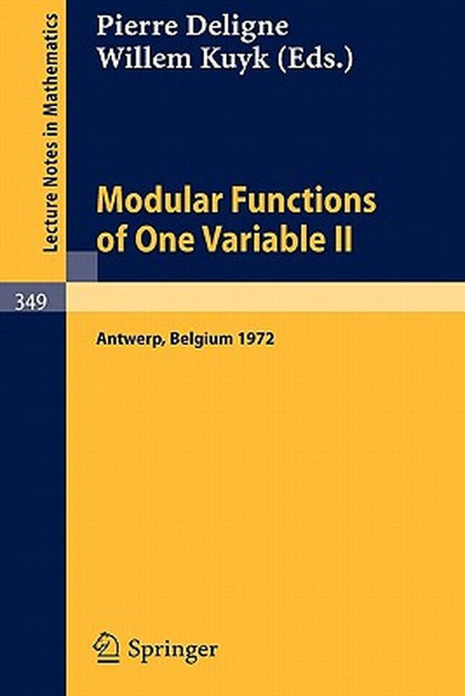 Modular Functions of One Variable II: Proceedings International Summer School, University of Antwerp, RUCA, July 17-August 3, 1972 by P. Deligne