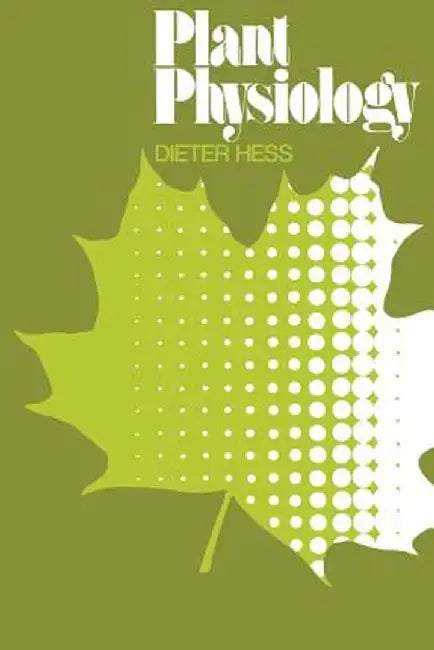 Plant Physiology: Molecular, Biochemical, and Physiological Fundamentals of Metabolism and Development by D. Hess