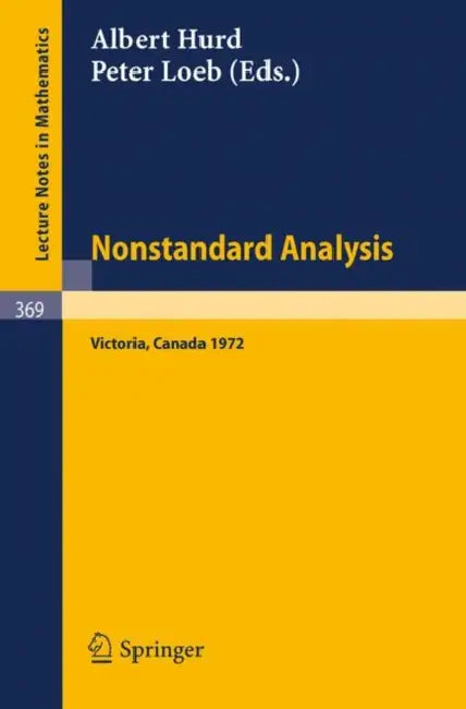 Victoria Symposium on Nonstandard Analysis: University of Victoria 1972 by A. Hurd, P. Loeb