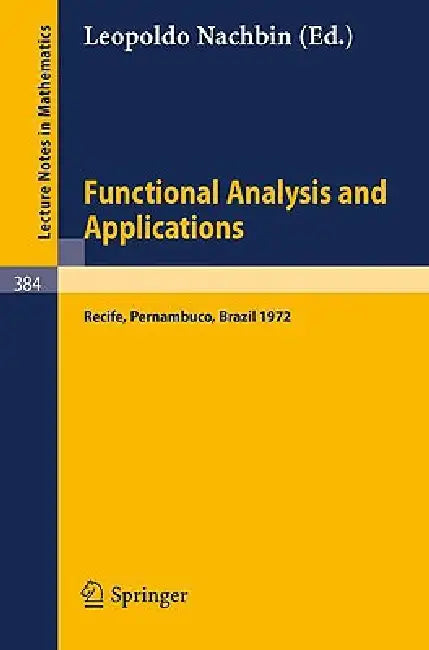 Functional Analysis and Applications: Proceedings of the Symposium of Analysis, Recife, Pernambuco, Brasil, July 9 to 29, 1972 by L. Nachbin