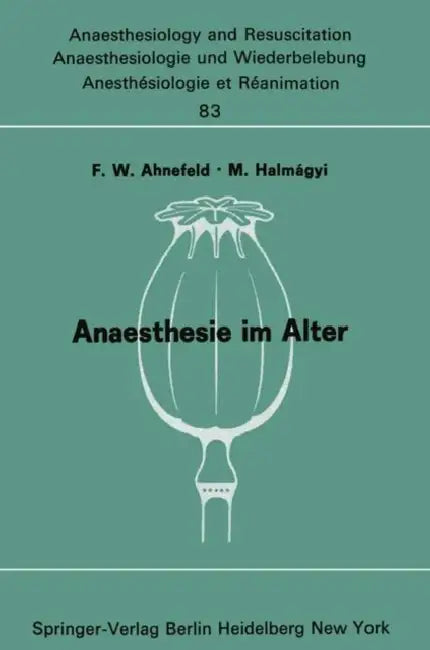 Anaesthesie Im Alter: Bericht Über Das Symposion Über Anaesthesie Und Intensivtherapie Im Alter Am 6. Und 7. Oktober 1972 in Mainz by F. W. Ahnefeld, M. Halmagyi