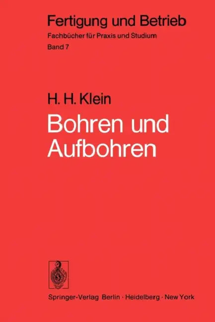 Bohren Und Aufbohren: Verfahren, Betriebsmittel, Wirtschaftlichkeit, Arbeitszeitermittlung by H. H. Klein