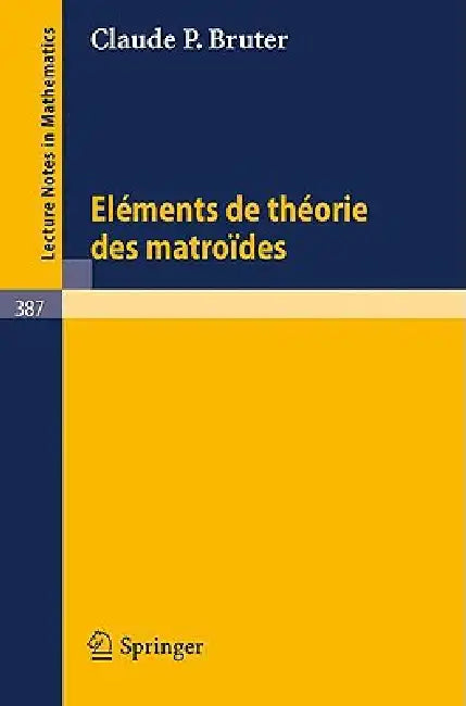 Elements de Theorie Des Matroides by C. P. Bruter