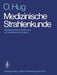 Medizinische Strahlenkunde: Biophysikalische Einführung Für Studierende Und Ärzte by O. Hug