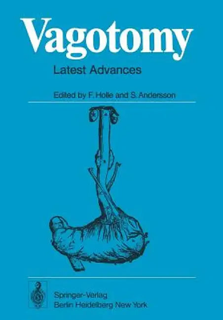 Vagotomy: Latest Advances with Special Reference to Gastric and Duodenal Ulcers Disease by F. Holle