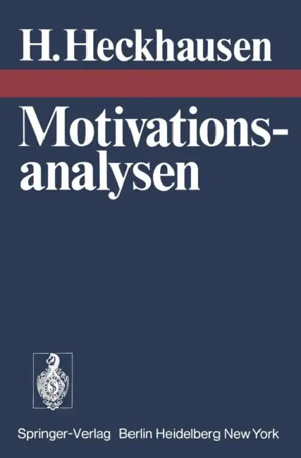 Motivationsanalysen: Anspruchsniveau, Motivmessung, Aufgabenattraktivität Und Mißerfolg, Spielen, Frühentwicklung Leistungsmotivierten Verhaltens by H. Heckhausen