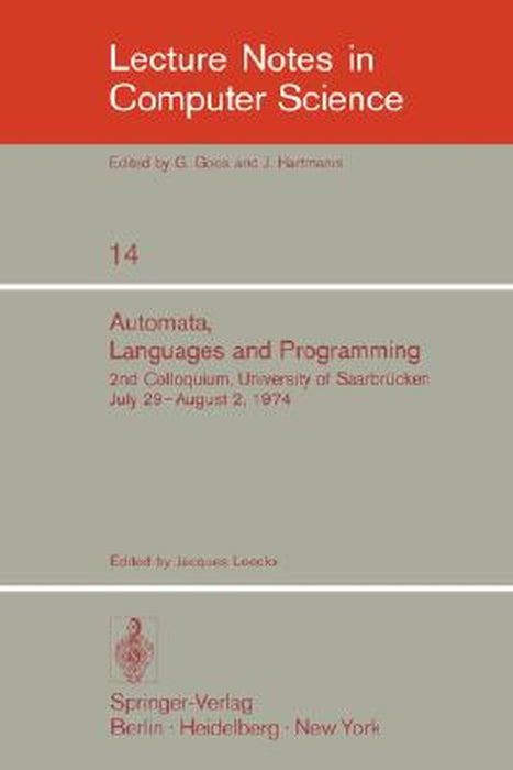 Automata, Languages and Programming: 2nd Colloquium, University of Saarbrücken, July 29 - August 2, 1974. Proceedings by J. Loeckx
