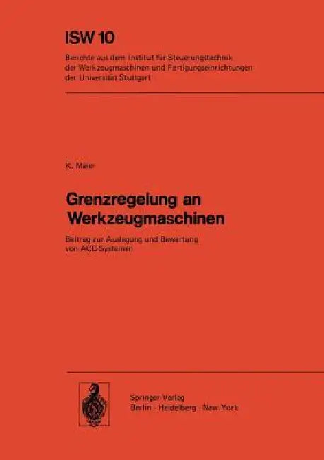 Grenzregelung an Werkzeugmaschinen: Beitrag Zur Auslegung Und Bewertung Von Acc-Systemen by K. Maier