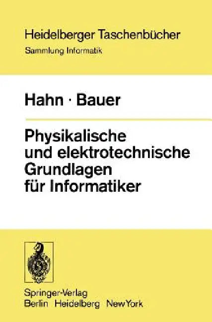Physikalische Und Elektrotechnische Grundlagen Für Informatiker by W. Hahn, F. L. Bauer