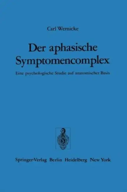 Der Aphasische Symptomencomplex: Eine Psychologische Studie Auf Anatomischer Basis by C. Wernicke, K. Poeck
