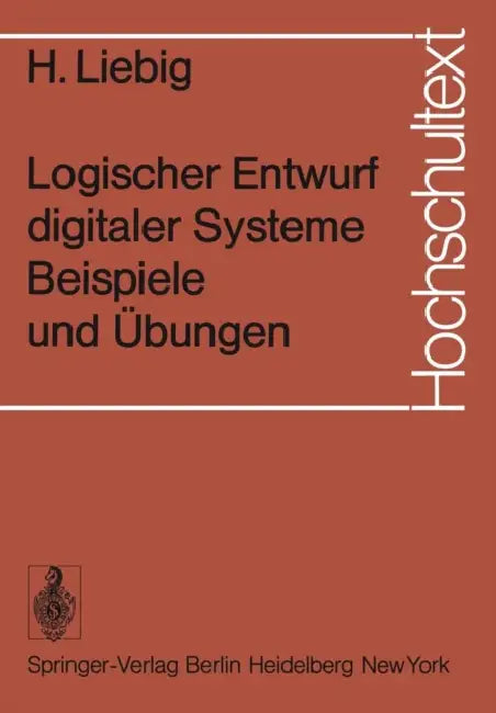 Logischer Entwurf Digitaler Systeme Beispiele Und Übungen by H. Liebig