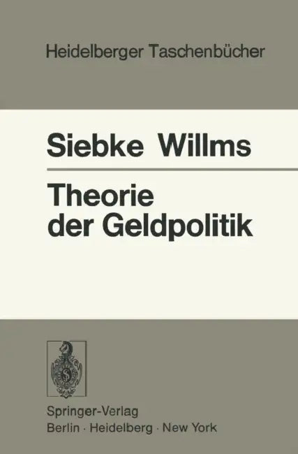 Theorie Der Geldpolitik by J. Siebke, M. Willms