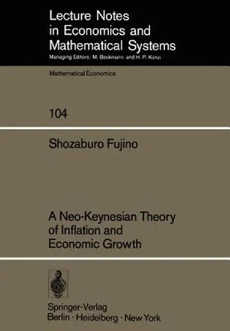 A Neo-Keynesian Theory of Inflation and Economic Growth by S. Fujino