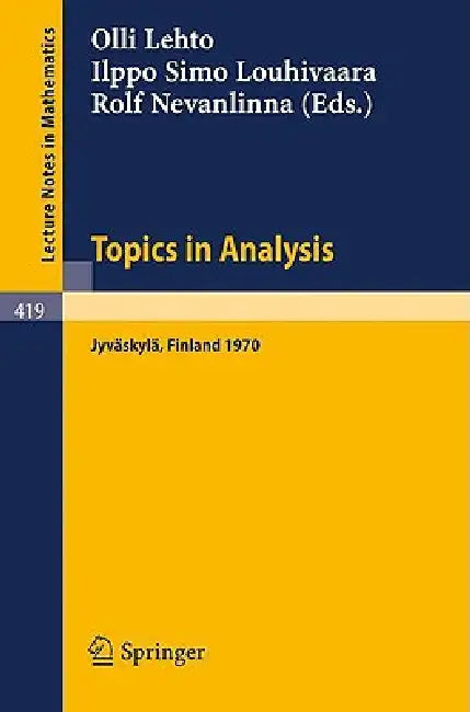 Topics in Analysis: Colloquium on Mathematical Analysis, Jyväskylä 1970 by O. E. Lehto, I. S. Louhivaara, R. H. Nevanlinna