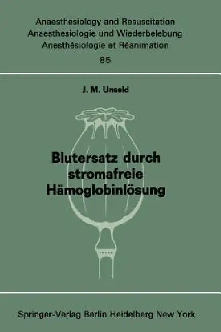 Blutersatz Durch Stromafreie Hämoglobinlösung: Ergebnisse Tierexperimenteller Untersuchungen by J. M. Unseld
