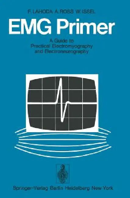 Emg Primer: A Guide to Practical Electromyography and Electroneurography by Frieder Lahoda, A. Schrader, J. Payan